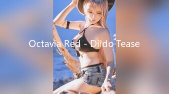 Octavia Red - Dildo Tease