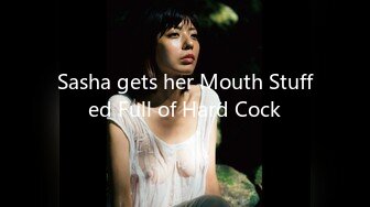 Sasha gets her Mouth Stuffed Full of Hard Cock