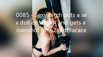 0085 - Sexy bitch puts a sex doll on a cock and gets a cumshot (ph62a7df9acace3)