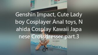 Genshin Impact, Cute Ladyboy Cosplayer Anal toys, Nahida Cosplay Kawaii Japanese Crossdresser part.3