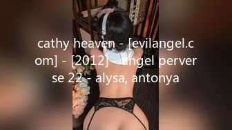 cathy heaven - [evilangel.com] - [2012] - angel perverse 22 - alysa, antonya